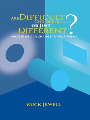 cover image of Are Difficult Children Difficult, or Just Different? What if We Can Change to Help Them?